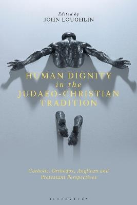 Human Dignity in the Judaeo-Christian Tradition: Catholic, Orthodox, Anglican and Protestant Perspectives - cover