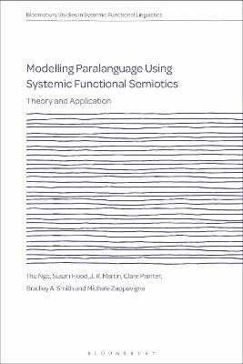 Modelling Paralanguage Using Systemic Functional Semiotics: Theory and Application - Thu Ngo,Susan Hood,J. R. Martin - cover