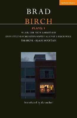 Birch Plays: 1: Where the Shot Rabbits Lay; Even Stillness Breathes Softly Against a Brick Wall; The Brink; Black Mountain - Brad Birch - cover