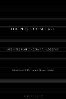 The Place of Silence: Architecture / Media / Philosophy - cover