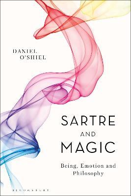 Sartre and Magic: Being, Emotion and Philosophy - Daniel O'Shiel - cover