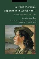 A Polish Woman’s Experience in World War II: Conflict, Deportation and Exile - Irena Protassewicz - cover