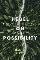 Hegel on Possibility: Dialectics, Contradiction, and Modality - Nahum Brown - cover