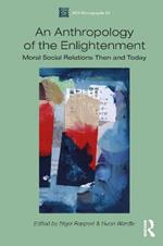 An Anthropology of the Enlightenment: Moral Social Relations Then and Today
