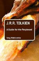 J.R.R. Tolkien: A Guide for the Perplexed - Toby Widdicombe - cover