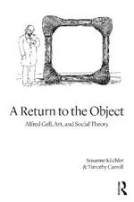 A Return to the Object: Alfred Gell, Art, and Social Theory