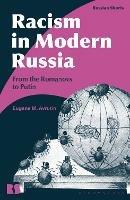 Racism in Modern Russia: From the Romanovs to Putin - Eugene M. Avrutin - cover