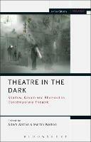 Theatre in the Dark: Shadow, Gloom and Blackout in Contemporary Theatre - cover