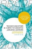 Teacher Education in Computer-Assisted Language Learning: A Sociocultural and Linguistic Perspective - Euline Cutrim Schmid - cover