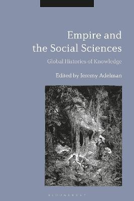 Empire and the Social Sciences: Global Histories of Knowledge - cover