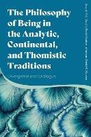 The Philosophy of Being in the Analytic, Continental, and Thomistic Traditions: Divergence and Dialogue - Joseph P. Li Vecchi,Frank Scalambrino,David K. Kovacs - cover
