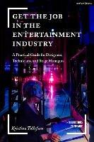 Get the Job in the Entertainment Industry: A Practical Guide for Designers, Technicians, and Stage Managers
