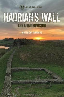 Hadrian's Wall: Creating Division - Matthew Symonds - cover