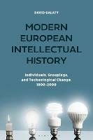 Modern European Intellectual History: Individuals, Groupings, and Technological Change, 1800-2000 - David Galaty - cover
