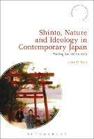Shinto, Nature and Ideology in Contemporary Japan: Making Sacred Forests - Aike P. Rots - cover