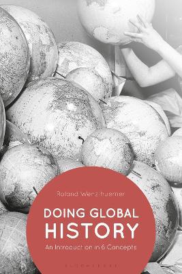 Doing Global History: An Introduction in 6 Concepts - Roland Wenzlhuemer - cover