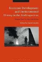 Economic Development and Environmental History in the Anthropocene: Perspectives on Asia and Africa - cover