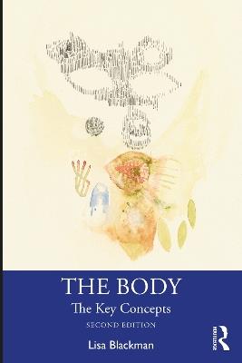 The Body: The Key Concepts - Lisa Blackman - cover