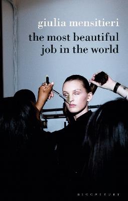 The Most Beautiful Job in the World: Lifting the Veil on the Fashion Industry - Giulia Mensitieri - cover