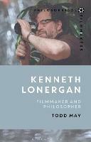 Kenneth Lonergan: Filmmaker and Philosopher - Todd May - cover