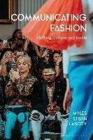 Communicating Fashion: Clothing, Culture, and Media - Myles Ethan Lascity - cover