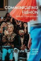 Communicating Fashion: Clothing, Culture, and Media - Myles Ethan Lascity - cover