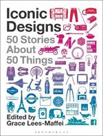 Iconic Designs: 50 Stories about 50 Things