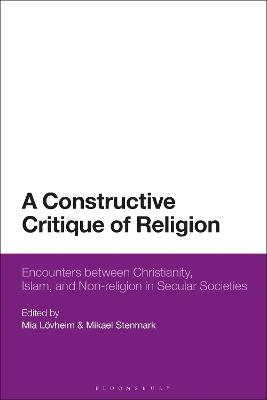 A Constructive Critique of Religion: Encounters between Christianity, Islam, and Non-religion in Secular Societies - cover