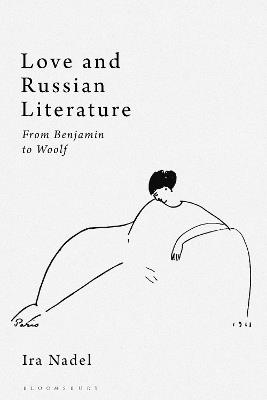 Love and Russian Literature: From Benjamin to Woolf - Ira B. Nadel - cover