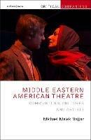 Middle Eastern American Theatre: Communities, Cultures and Artists - Michael Malek Najjar - cover
