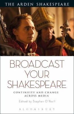 Broadcast your Shakespeare: Continuity and Change Across Media - cover