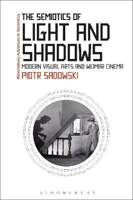 The Semiotics of Light and Shadows: Modern Visual Arts and Weimar Cinema - Piotr Sadowski - cover
