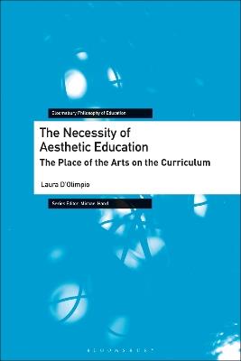 The Necessity of Aesthetic Education: The Place of the Arts on the Curriculum - Laura D’Olimpio - cover