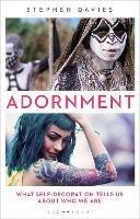 Adornment: What Self-Decoration Tells Us About Who We Are - Stephen Davies - cover