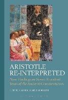 Aristotle Re-Interpreted: New Findings on Seven Hundred Years of the Ancient Commentators - cover