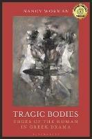 Tragic Bodies: Edges of the Human in Greek Drama - Nancy Worman - cover