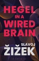Hegel in A Wired Brain - Slavoj Zizek - cover