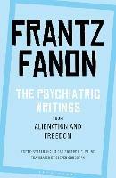The Psychiatric Writings from Alienation and Freedom - Frantz Fanon - cover