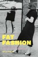 Fat Fashion: The Thin Ideal and the Segregation of Plus-Size Bodies - Paolo Volonte - cover