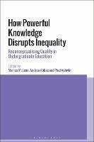 How Powerful Knowledge Disrupts Inequality: Reconceptualising Quality in Undergraduate Education - Monica McLean,Andrea Abbas,Paul Ashwin - cover