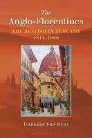 The Anglo-Florentines: The British in Tuscany, 1814-1860 - Diana Webb,Tony Webb - cover