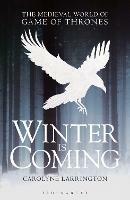 Winter is Coming: The Medieval World of Game of Thrones - Carolyne Larrington - cover