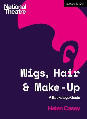 Wigs, Hair and Make-Up: A Backstage Guide - Helen Casey - cover