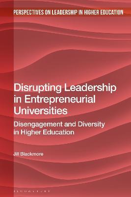 Disrupting Leadership in Entrepreneurial Universities: Disengagement and Diversity in Higher Education - Jill Blackmore - cover