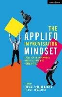 The Applied Improvisation Mindset: Tools for Transforming Organizations and Communities