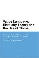 Vague Language, Elasticity Theory and the Use of ‘Some’: A Comparative Study of L1 and L2 Speakers in Educational Settings