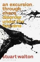 An Excursion through Chaos: Disorder under the Heavens - Stuart Walton - cover