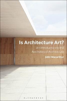Is Architecture Art?: An Introduction to the Aesthetics of Architecture - John Macarthur - cover