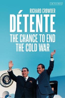 Détente: The Chance to End the Cold War - Richard Crowder - cover