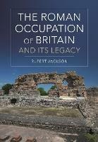 The Roman Occupation of Britain and its Legacy - Rupert Jackson - cover